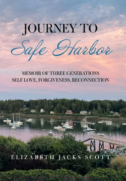 Journey to Safe Harbor: Memoir of Three Generations Self Love, Forgiveness, Reconnection (HC) (2021)