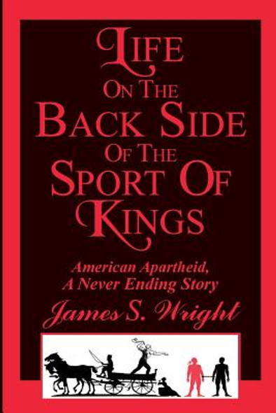 Life on the Back side of the Sport of Kings: A Never Ending Saga (PB) (2015)