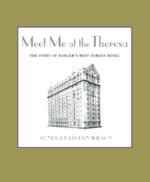 Meet Me at the Theresa: The Story of Harlem's Most Famous Hotel (PB) (2014)