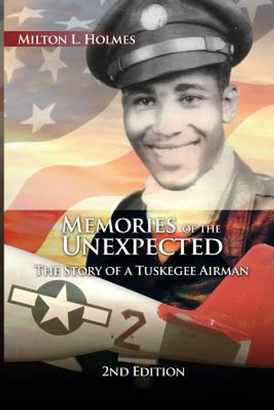 Memories of the Unexpected: The Story of a Tuskegee Airman, 2nd Edition (PB) (2015)