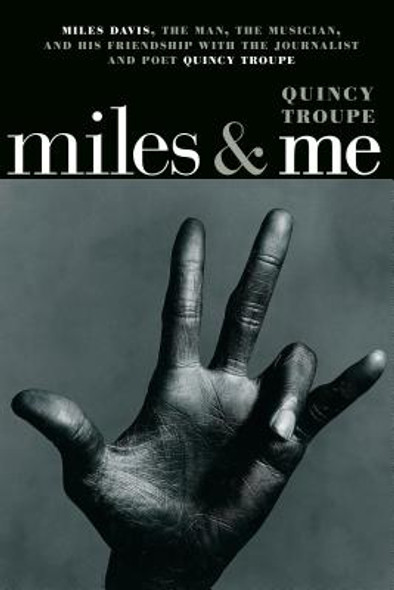 Miles & Me: Miles Davis, the Man, the Musician, and His Friendship with the Journalist and Poet Quincy Troupe (PB) (2018)