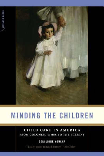 Minding the Children: Child Care in America from Colonial Times to the Present (PB) (2005)