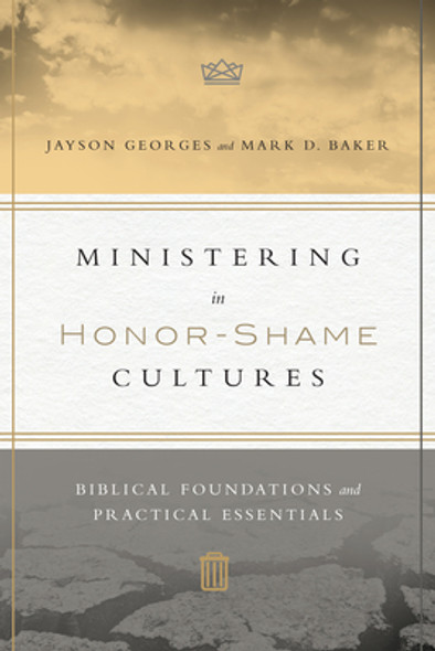 Ministering in Honor-Shame Cultures: Biblical Foundations and Practical Essentials (PB) (2016)