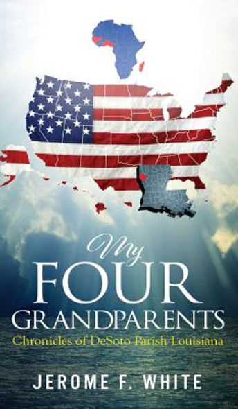 My Four Grandparents: Chronicles of Desoto Parish Louisiana (HC) (2017)