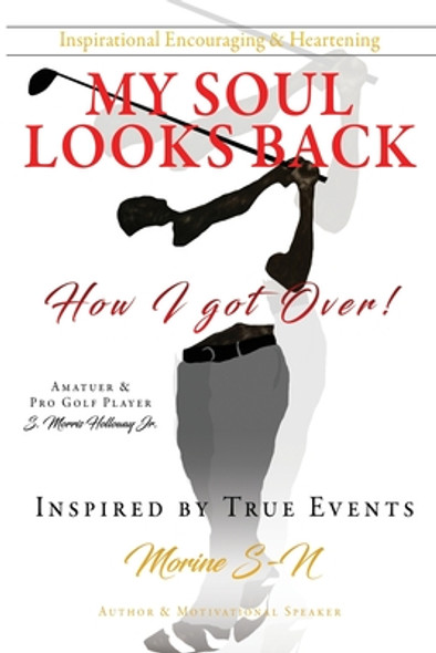 My Soul Looks back, how I got over!: How I got Over! Amatuer & Pro Golf Player Inspired by True Events Author & Motivational Speaker (PB) (2021)