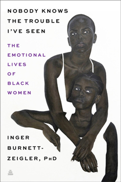 Nobody Knows the Trouble I've Seen: The Emotional Lives of Black Women (HC) (2021)