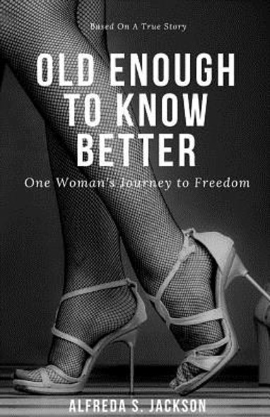 Old Enough To Know Better: One Woman's Journey to Freedom (PB) (2018)