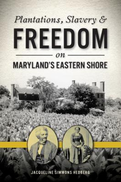 Plantations, Slavery and Freedom on Maryland's Eastern Shore (PB) (2019)