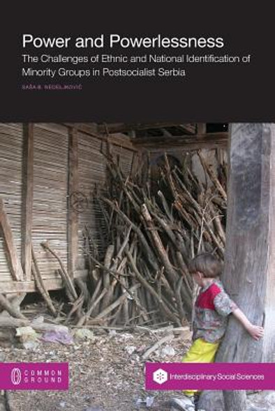 Power and Powerlessness: The Challenges of Ethnic and National Identification of Minority Groups in Postsocialist Serbia (PB) (2015)