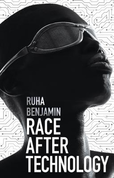 Race After Technology: Abolitionist Tools for the New Jim Code (PB) (2019)