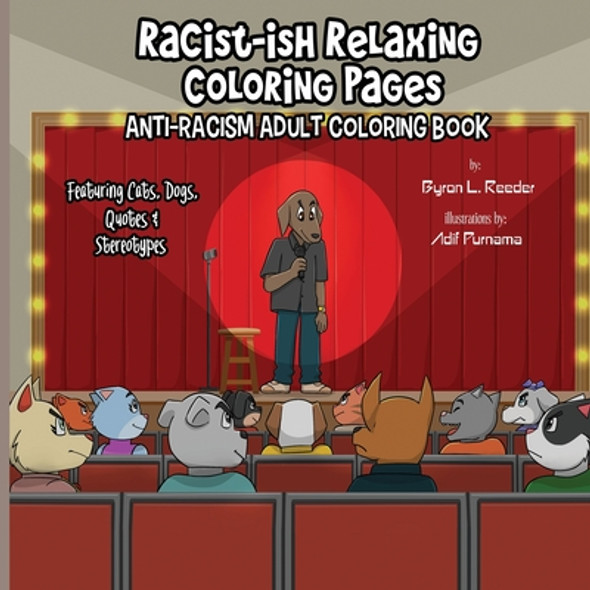 Racist-ish Relaxing Coloring Pages: Anti-Racism Adult Coloring Book Featuring Cats, Dogs, Quotes, & Stereotypes (PB) (2021)