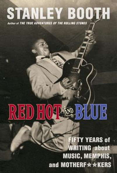 Red Hot and Blue: Fifty Years of Writing about Music, Memphis, and Motherf**kers (PB) (2019)