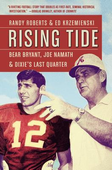 Rising Tide: Bear Bryant, Joe Namath, and Dixie's Last Quarter (PB) (2014)