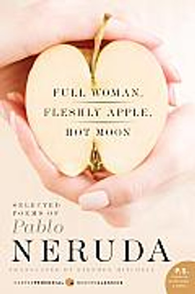 Full Woman, Fleshly Apple, Hot Moon: Selected Poems of Pablo Neruda