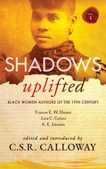 Shadows Uplifted Volume I: Black Women Authors of 19th Century American Fiction (HC) (2021)