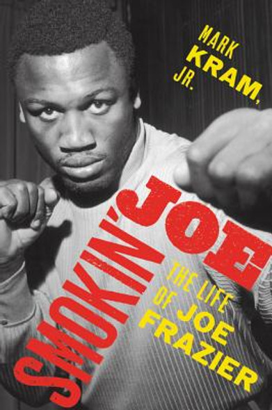 Smokin' Joe: The Life of Joe Frazier (HC) (2019)