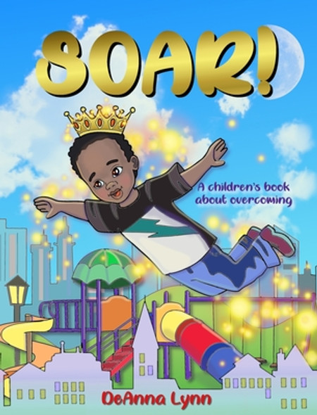 Soar!: A Children's Book About Overcoming (HC) (2020)