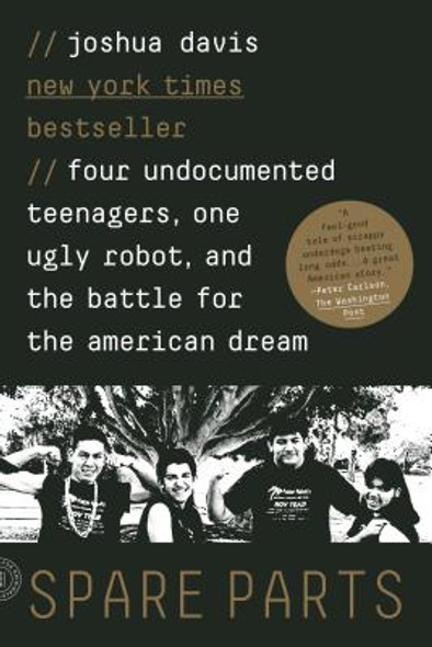 Spare Parts: Four Undocumented Teenagers, One Ugly Robot, and the Battle for the American Dream (PB) (2014)