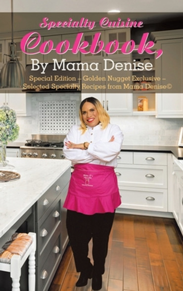Specialty Cuisine Cookbook, by Mama Denise: Special Edition - Golden Nugget Exclusive - Selected Specialty Recipes from Mama Denise(c) (HC) (2021)