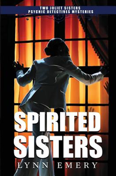 Spirited Sisters: Two Joliet Sisters Psychic Detectives Mysteries #1 (PB) (2016)