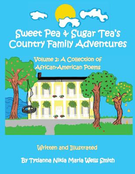 Sweet Pea & Sugar Tea's Country Family Adventures, Volume 2: A Collection of African-American Poems (PB) (2014)