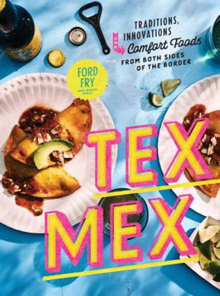 Tex-Mex Cookbook: Traditions, Innovations, and Comfort Foods from Both Sides of the Border (HC) (2019)