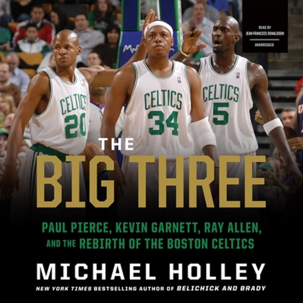 The Big Three: Paul Pierce, Kevin Garnett, Ray Allen, and the Rebirth of the Boston Celtics (CD) (2020)