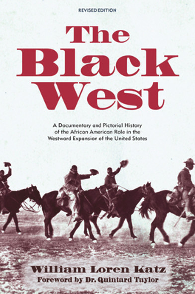 The Black West: A Documentary and Pictorial History of the African American Role in the Westward Expansion of the United States (PB) (2019)