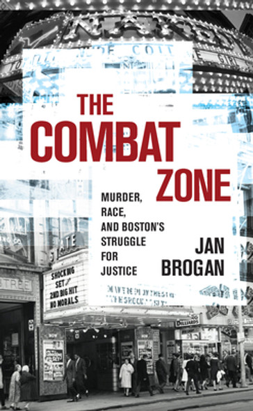 The Combat Zone: Murder, Race, and Boston's Struggle for Justice (HC) (2021)