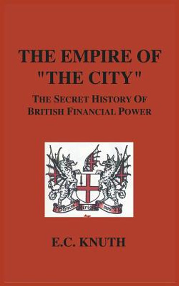 The Empire of The City: The Secret History of British Financial Power (HC) (2006)