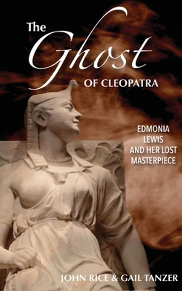 The Ghost of Cleopatra: Edmonia Lewis and Her Lost Masterpiece (PB) (2020)