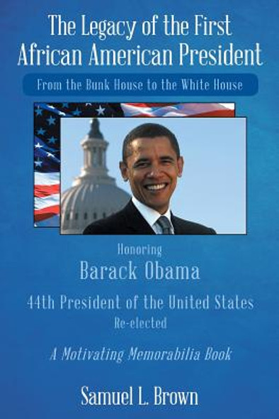 The Legacy of the First African American President: From the Bunk House to the White House (PB) (2017)