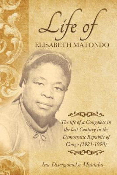 The life of a Congolese in the last Century in the Democratic Republic of Congo(1921-1990) (PB) (2017)