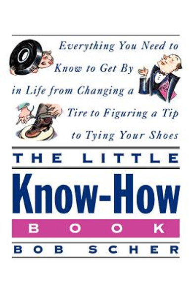 The Little Know-How Book: Everything You Need to Know to Get by in Life from Changing a Tire to Figuring a Tip to Tying Your Shoes (PB) (2003)