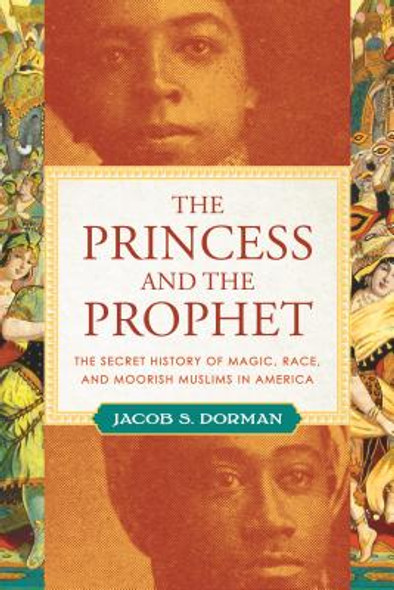 The Princess and the Prophet: The Secret History of Magic, Race, and Moorish Muslims in America (HC) (2020)