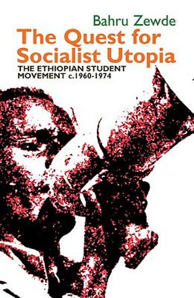 The Quest for Socialist Utopia: The Ethiopian Student Movement, C. 1960-1974 #33 (PB) (2017)