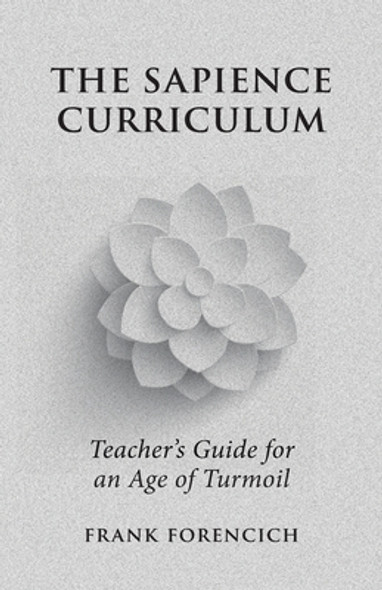 The Sapience Curriculum: Teacher's Guide for an Age of Turmoil (PB) (2021)