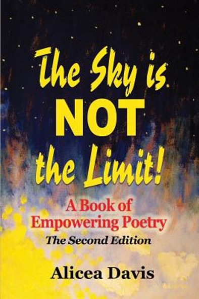 The Sky is NOT the Limit!: A Book of Empowering Poetry (Full Color) (PB) (2016)