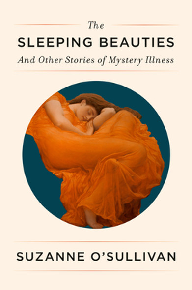The Sleeping Beauties: And Other Stories of Mystery Illness (HC) (2021)