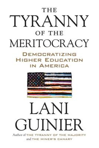 The Tyranny of the Meritocracy: Democratizing Higher Education in America (PB) (2016)