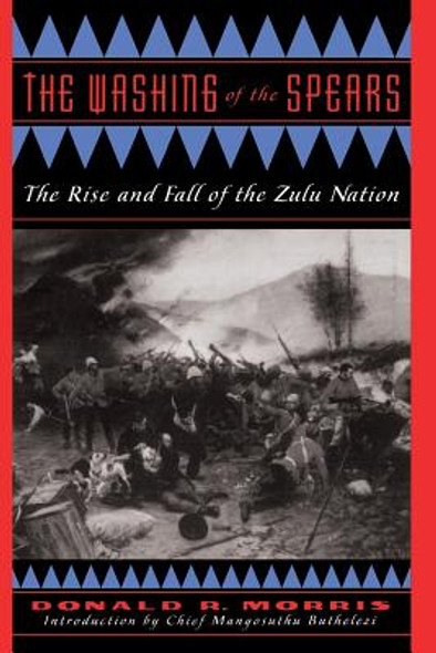 The Washing of the Spears: The Rise and Fall of the Zulu Nation (PB) (1998)