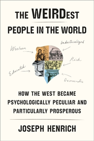 The Weirdest People in the World: How the West Became Psychologically Peculiar and Particularly Prosperous (HC) (2020)