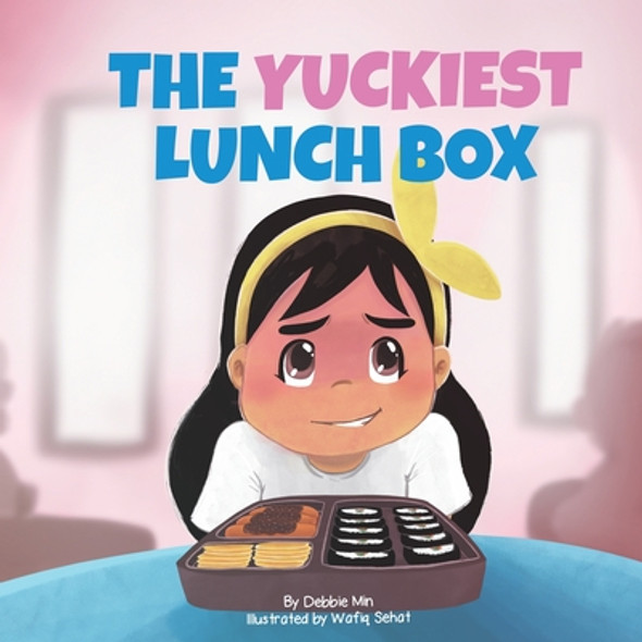 The Yuckiest Lunch Box: A Children's Story about Food, Cultural Differences, and Inclusion (PB) (2021)