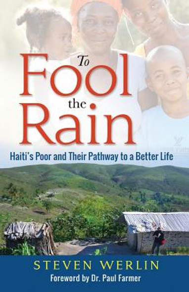 To Fool the Rain: Haiti's Poor and their Pathway to a Better Life (PB) (2017)