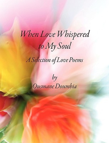 When Love Whispered to My Soul: A Selection of Love Poems (PB) (2010)