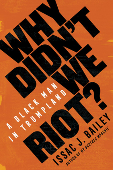 Why Didn't We Riot?: A Black Man in Trumpland (HC) (2020)
