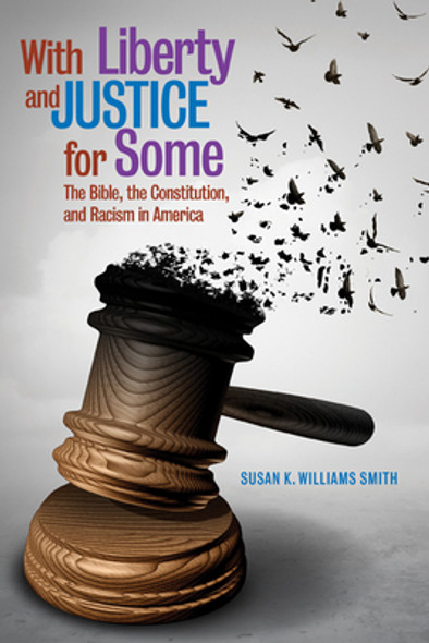 With Liberty and Justice for Some: The Bible, the Constitution, and Racism in America (PB) (2020)