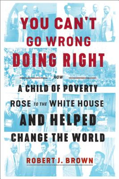 You Can't Go Wrong Doing Right: How a Child of Poverty Rose to the White House and Helped Change the World (HC) (2019)