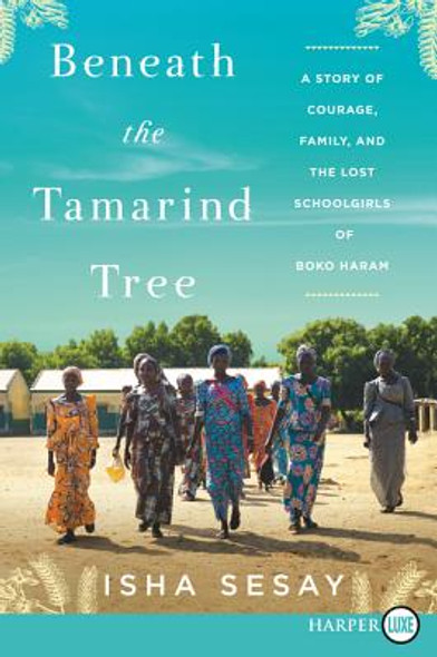 Beneath the Tamarind Tree: A Story of Courage, Family, and the Lost Schoolgirls of Boko Haram (PB) (2019) (Large Print)