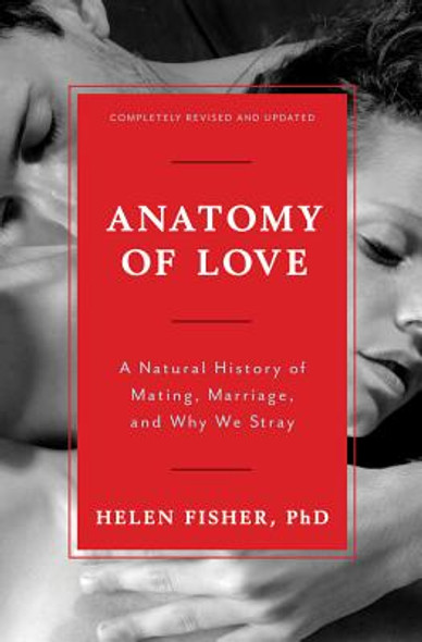 Anatomy of Love: A Natural History of Mating, Marriage, and Why We Stray (HC) (2016)